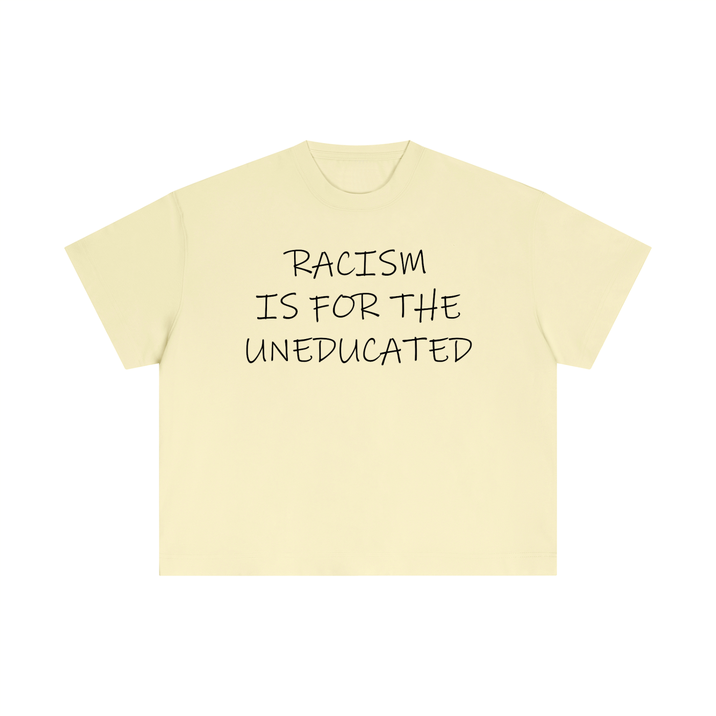 "Racism Is For The Uneducated" Essential Cotton T - Boxy Fit