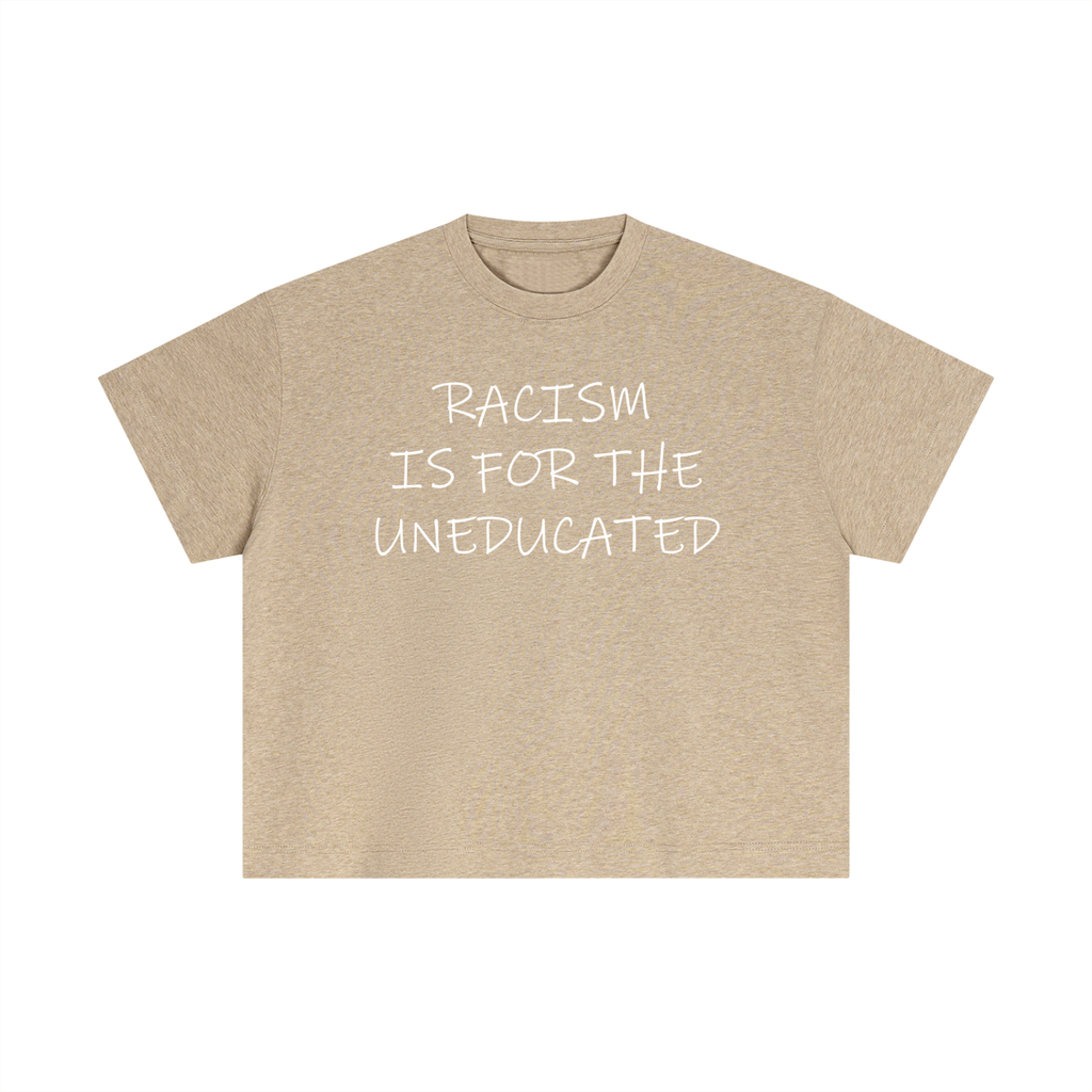 "Racism Is For The Uneducated" Essential Cotton T - Boxy Fit