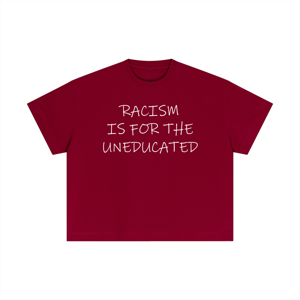 "Racism Is For The Uneducated" Essential Cotton T - Boxy Fit