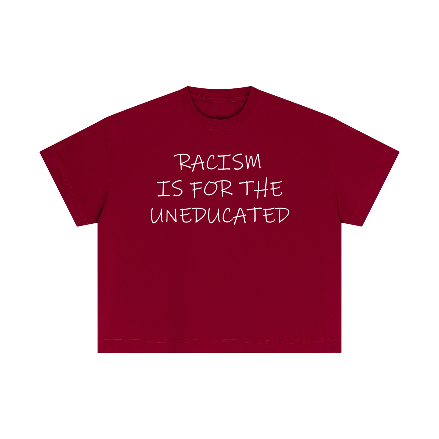 "Racism Is For The Uneducated" Essential Cotton T - Boxy Fit