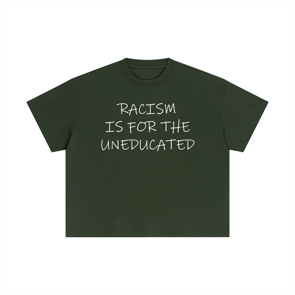 "Racism Is For The Uneducated" Essential Cotton T - Boxy Fit