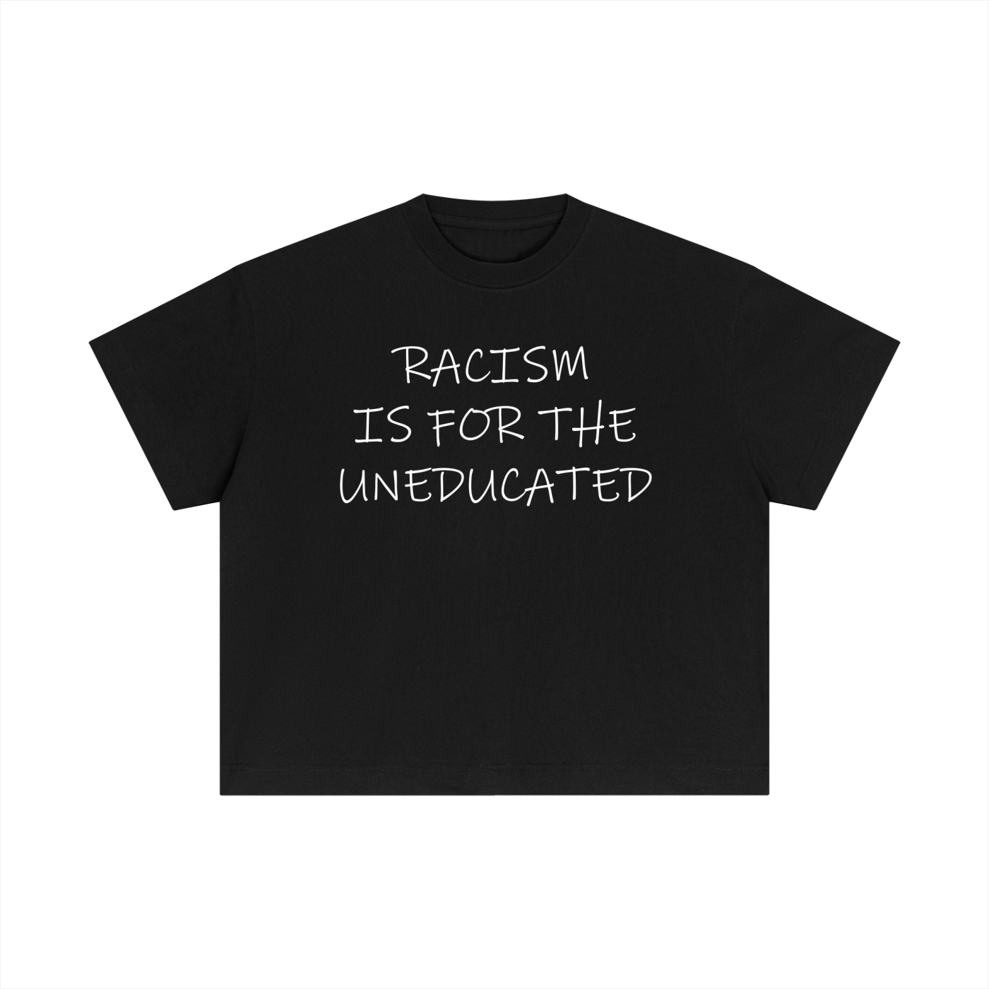 "Racism Is For The Uneducated" Essential Cotton T - Boxy Fit
