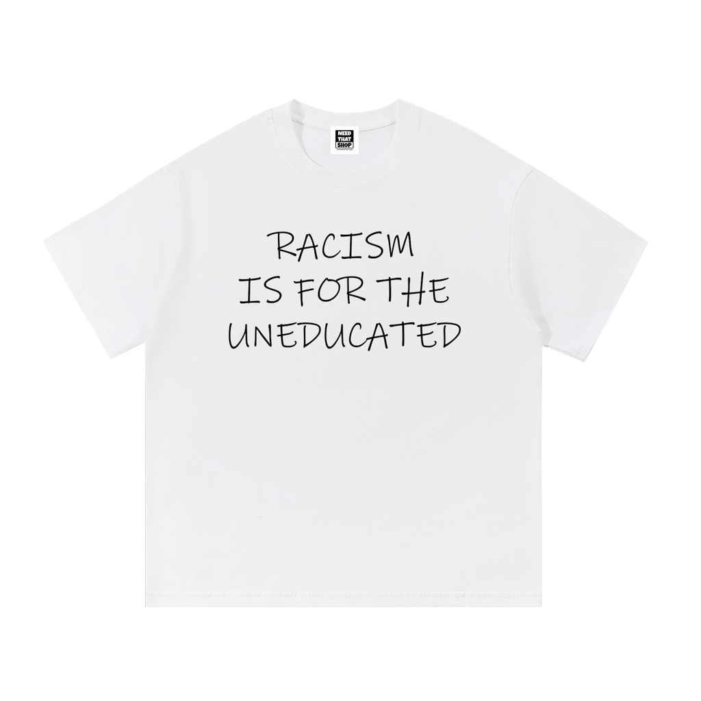 "Racism Is For The Uneducated" Essential Cotton T - Unisex