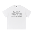 "Racism Is For The Uneducated" Essential Cotton T - Unisex