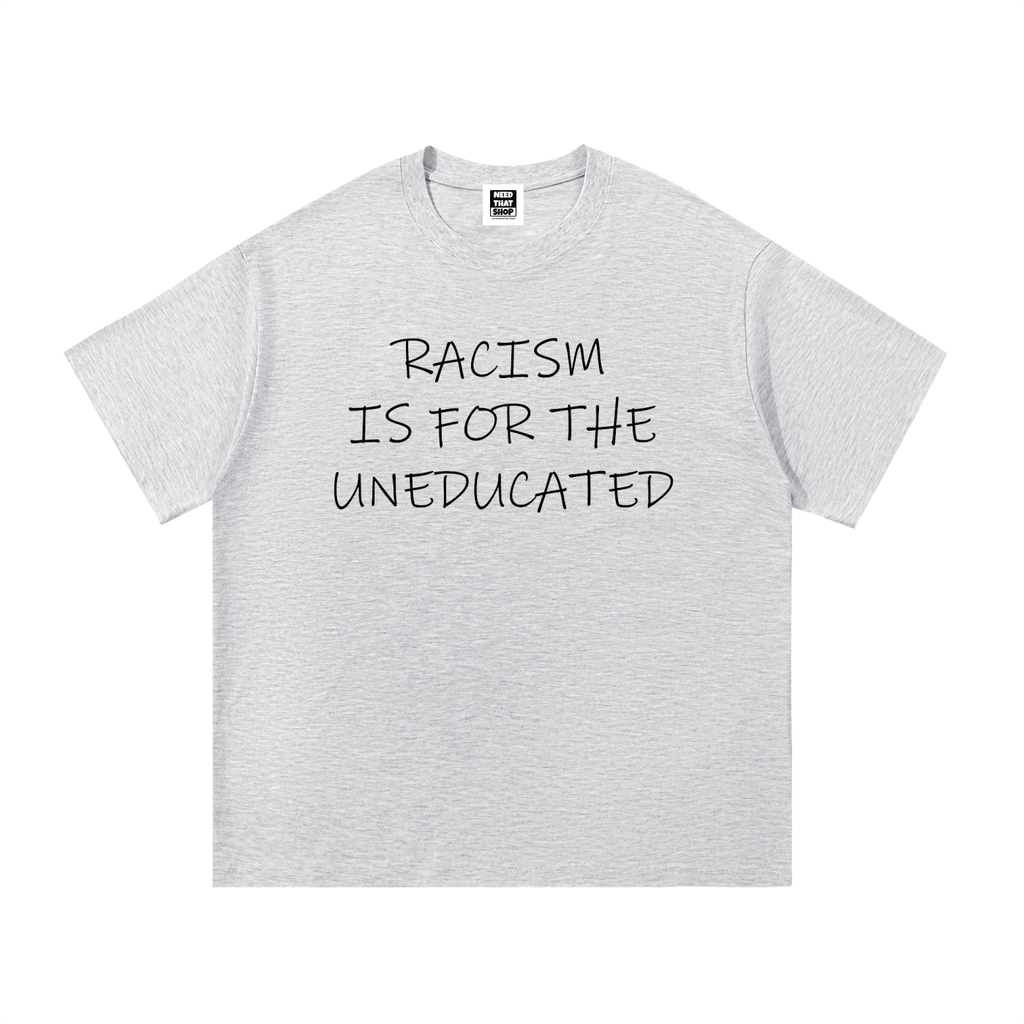 "Racism Is For The Uneducated" Essential Cotton T - Unisex
