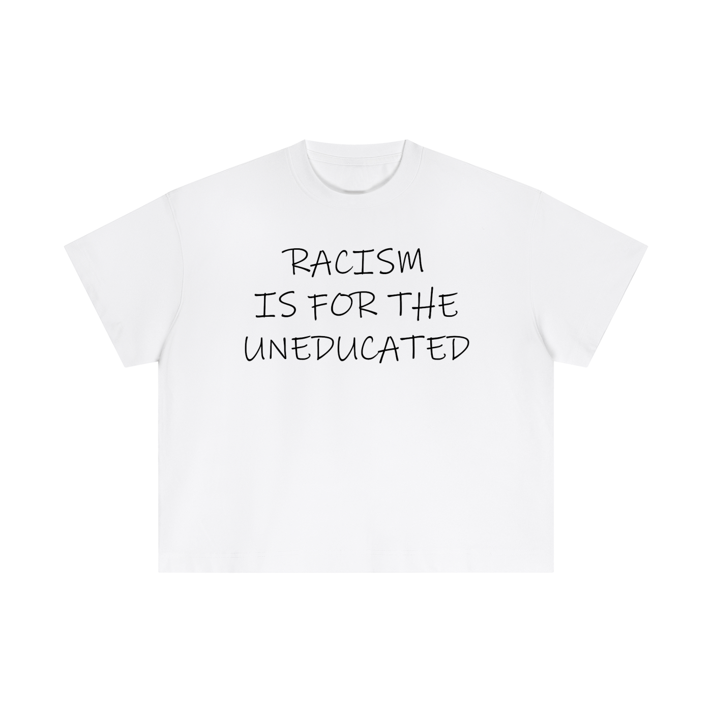 "Racism Is For The Uneducated" Essential Cotton T - Boxy Fit