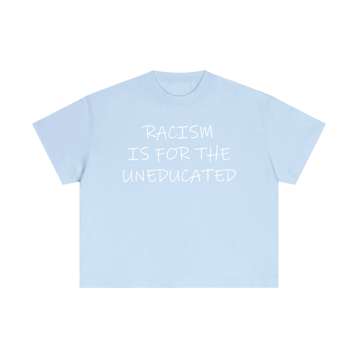 "Racism Is For The Uneducated" Essential Cotton T - Boxy Fit