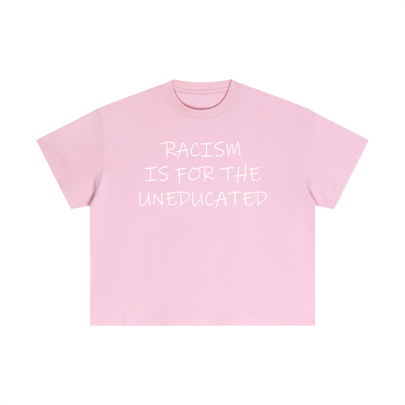 "Racism Is For The Uneducated" Essential Cotton T - Boxy Fit